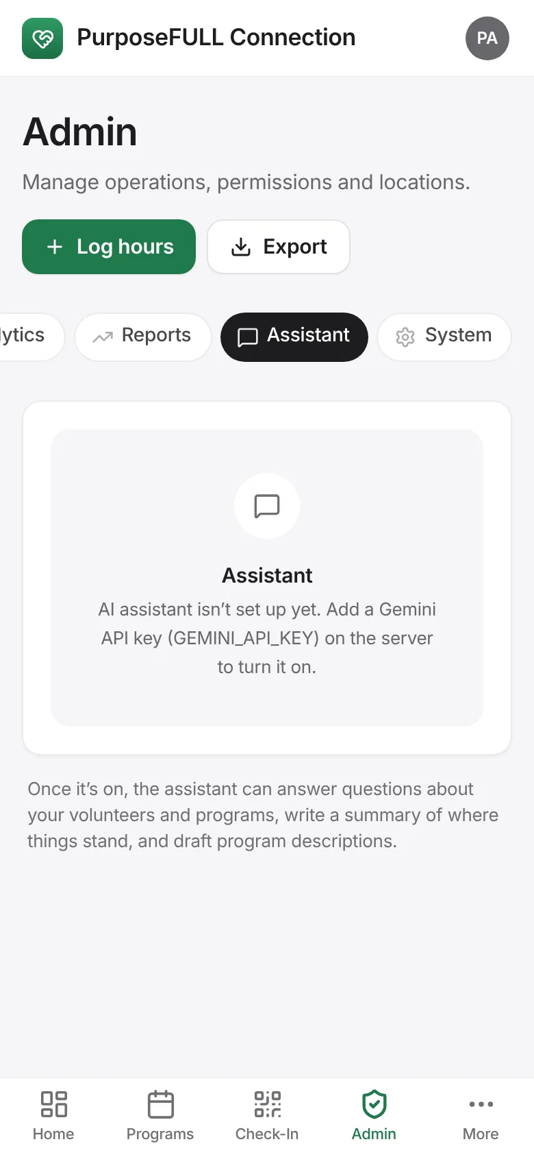 PurposeFULL Connection: Tap Admin → Assistant. Once the AI key is added on the server, the assistant answers questions about your volunteers and programs, summarises where things stand and drafts program descriptions.